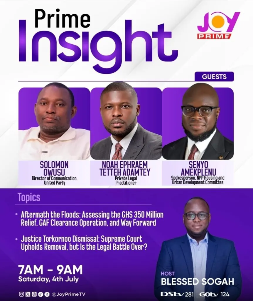 This Saturday on Prime Insight: Experts to dissect national flood response and Torkonoo saga